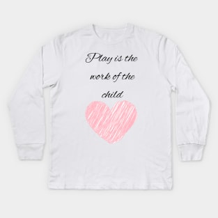 Play is the work of the child - Montessori Kids Long Sleeve T-Shirt